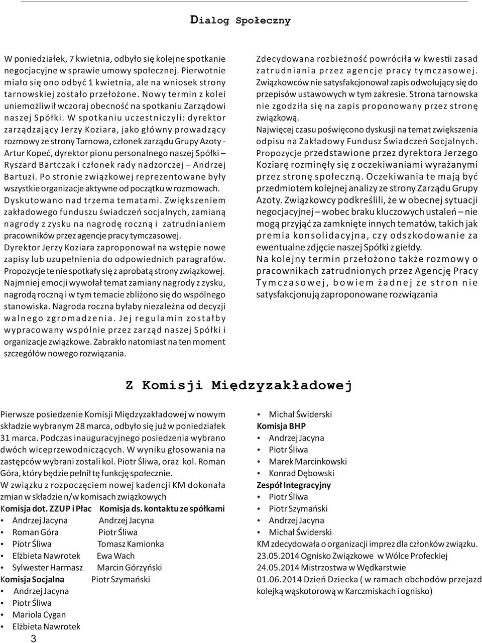 W spotkaniu uczestniczyli: dyrektor zarządzający Jerzy Koziara, jako główny prowadzący rozmowy ze strony Tarnowa, członek zarządu Grupy Azoty Artur Kopeć, dyrektor pionu personalnego naszej Spółki