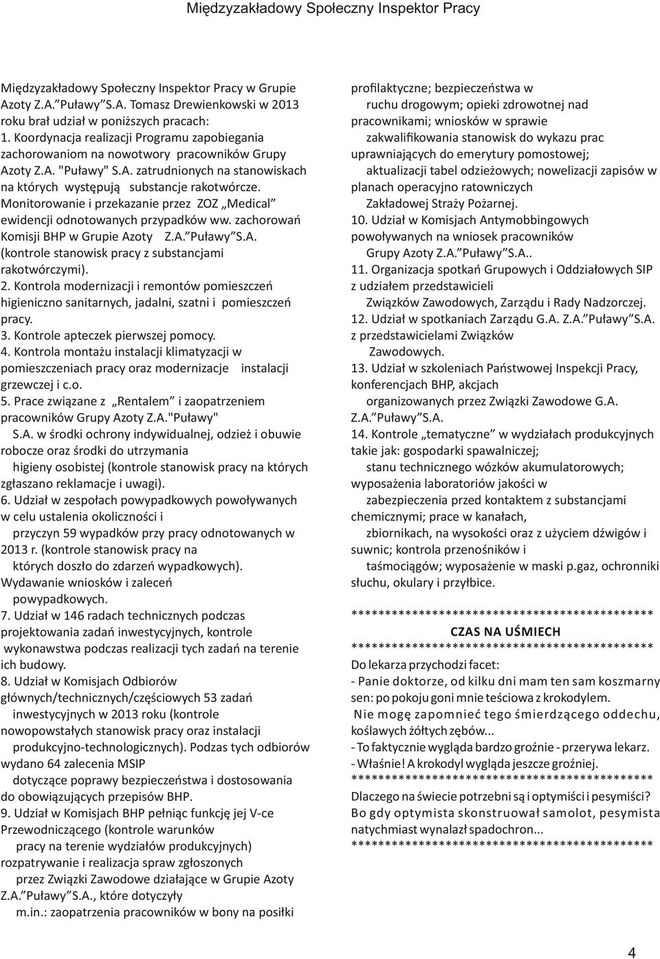 Monitorowanie i przekazanie przez ZOZ Medical ewidencji odnotowanych przypadków ww. zachorowań Komisji BHP w Grupie Azoty Z.A. Puławy S.A. (kontrole stanowisk pracy z substancjami rakotwórczymi). 2.