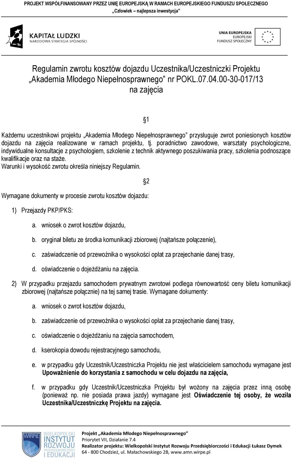 poradnictwo zawodowe, warsztaty psychologiczne, indywidualne konsultacje z psychologiem, szkolenie z technik aktywnego poszukiwania pracy, szkolenia podnoszące kwalifikacje oraz na staże.