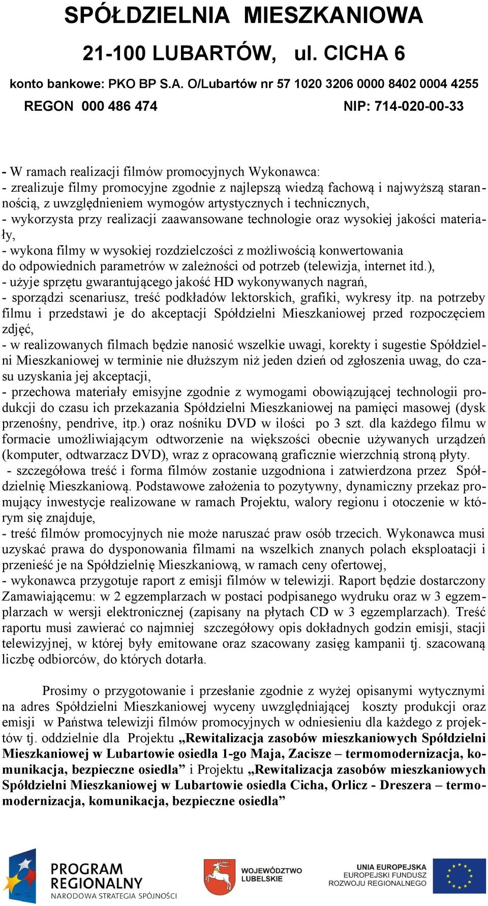 potrzeb (telewizja, internet itd.), - użyje sprzętu gwarantującego jakość HD wykonywanych nagrań, - sporządzi scenariusz, treść podkładów lektorskich, grafiki, wykresy itp.