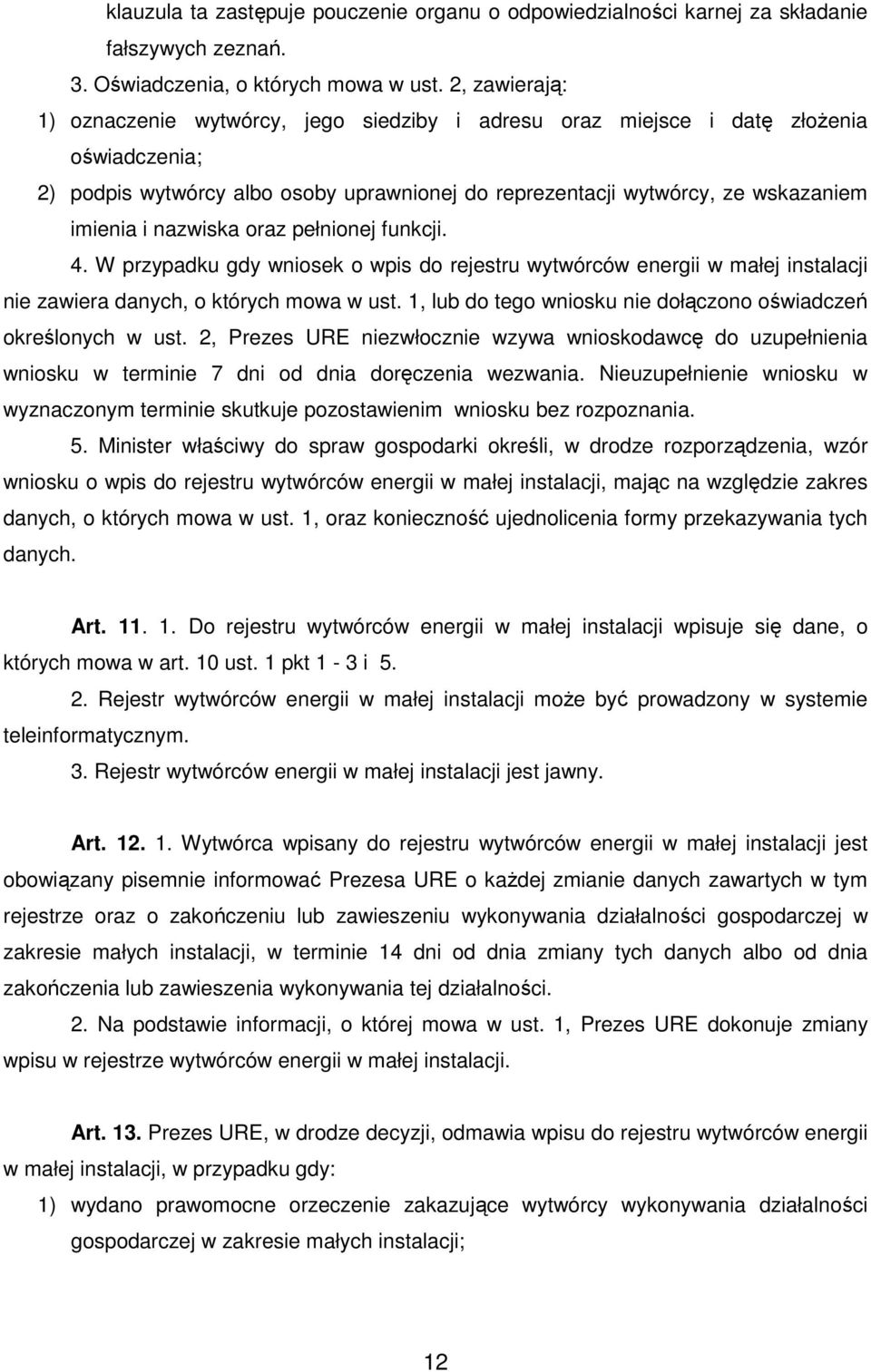 nazwiska oraz pełnionej funkcji. 4. W przypadku gdy wniosek o wpis do rejestru wytwórców energii w małej instalacji nie zawiera danych, o których mowa w ust.