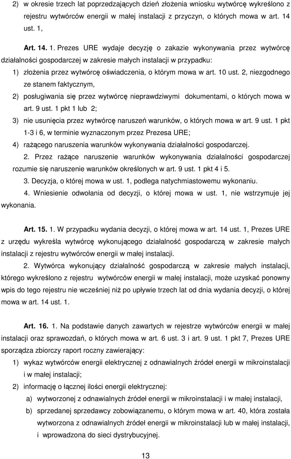 10 ust. 2, niezgodnego ze stanem faktycznym, 2) posługiwania się przez wytwórcę nieprawdziwymi dokumentami, o których mowa w art. 9 ust.