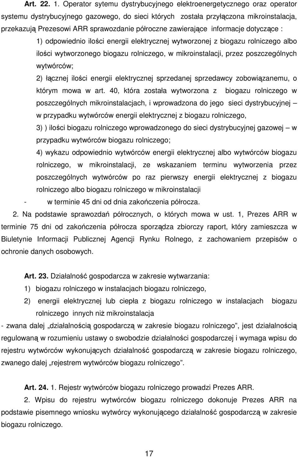 półroczne zawierające informacje dotyczące : 1) odpowiednio ilości energii elektrycznej wytworzonej z biogazu rolniczego albo ilości wytworzonego biogazu rolniczego, w mikroinstalacji, przez