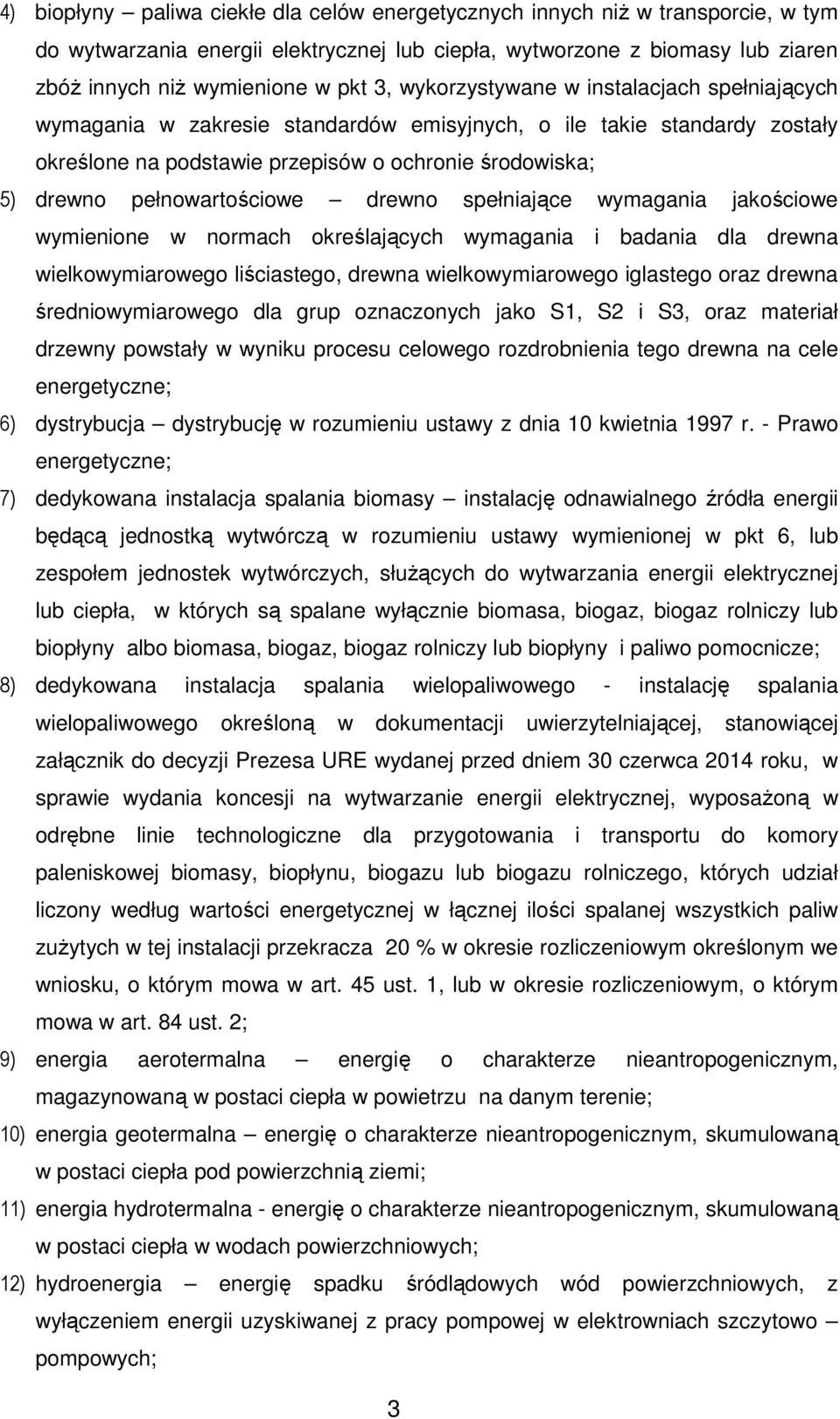 pełnowartościowe drewno spełniające wymagania jakościowe wymienione w normach określających wymagania i badania dla drewna wielkowymiarowego liściastego, drewna wielkowymiarowego iglastego oraz