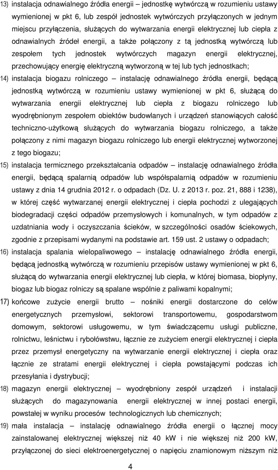 przechowujący energię elektryczną wytworzoną w tej lub tych jednostkach; 14) instalacja biogazu rolniczego instalację odnawialnego źródła energii, będącą jednostką wytwórczą w rozumieniu ustawy