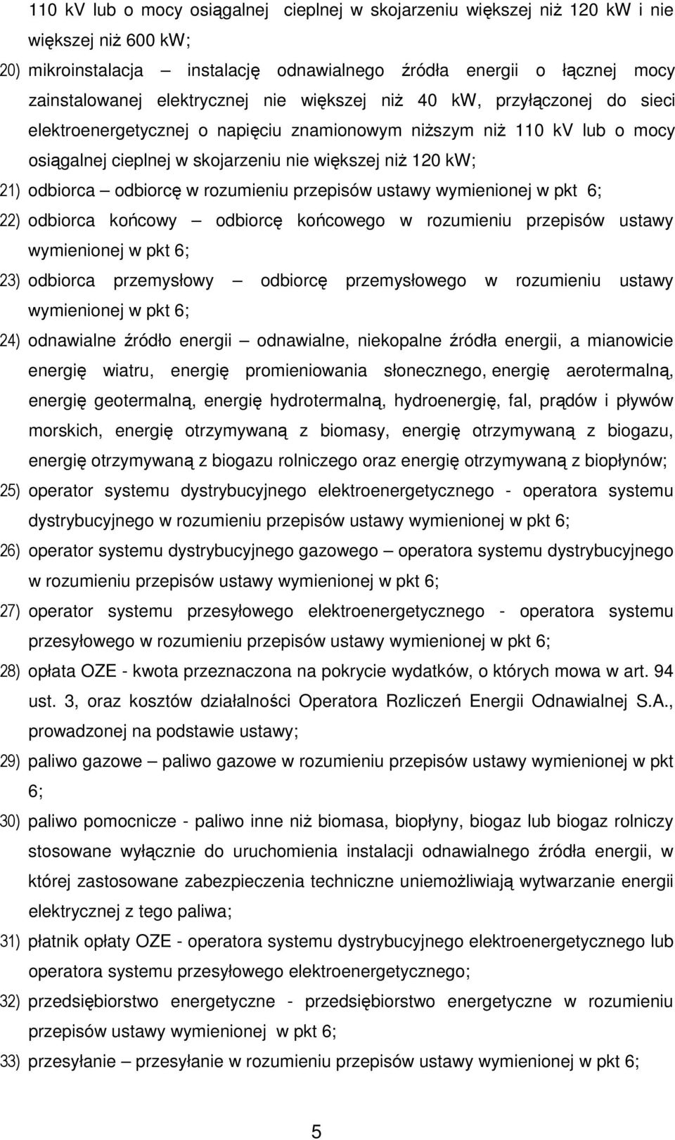 odbiorca odbiorcę w rozumieniu przepisów ustawy wymienionej w pkt 6; 22) odbiorca końcowy odbiorcę końcowego w rozumieniu przepisów ustawy wymienionej w pkt 6; 23) odbiorca przemysłowy odbiorcę