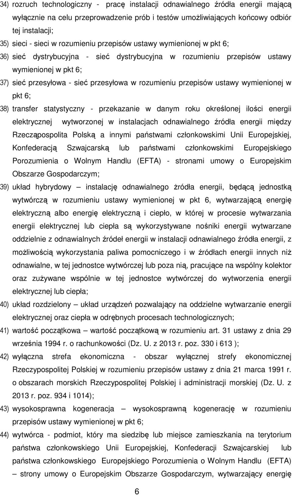 przepisów ustawy wymienionej w pkt 6; 38) transfer statystyczny - przekazanie w danym roku określonej ilości energii elektrycznej wytworzonej w instalacjach odnawialnego źródła energii między