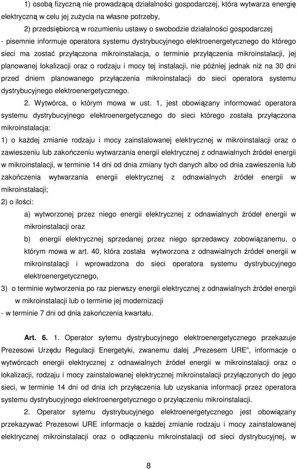 planowanej lokalizacji oraz o rodzaju i mocy tej instalacji, nie później jednak niŝ na 30 dni przed dniem planowanego przyłączenia mikroinstalacji do sieci operatora systemu dystrybucyjnego