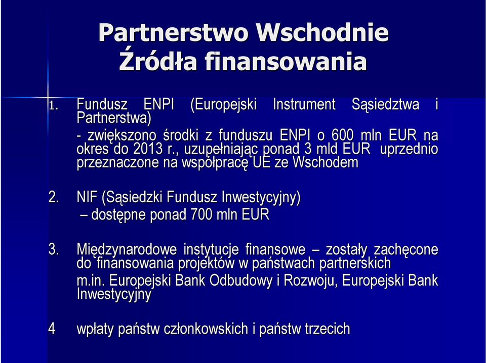 , uzupełniając ponad 3 mld EUR uprzednio przeznaczone na współpracę UE ze Wschodem 2.