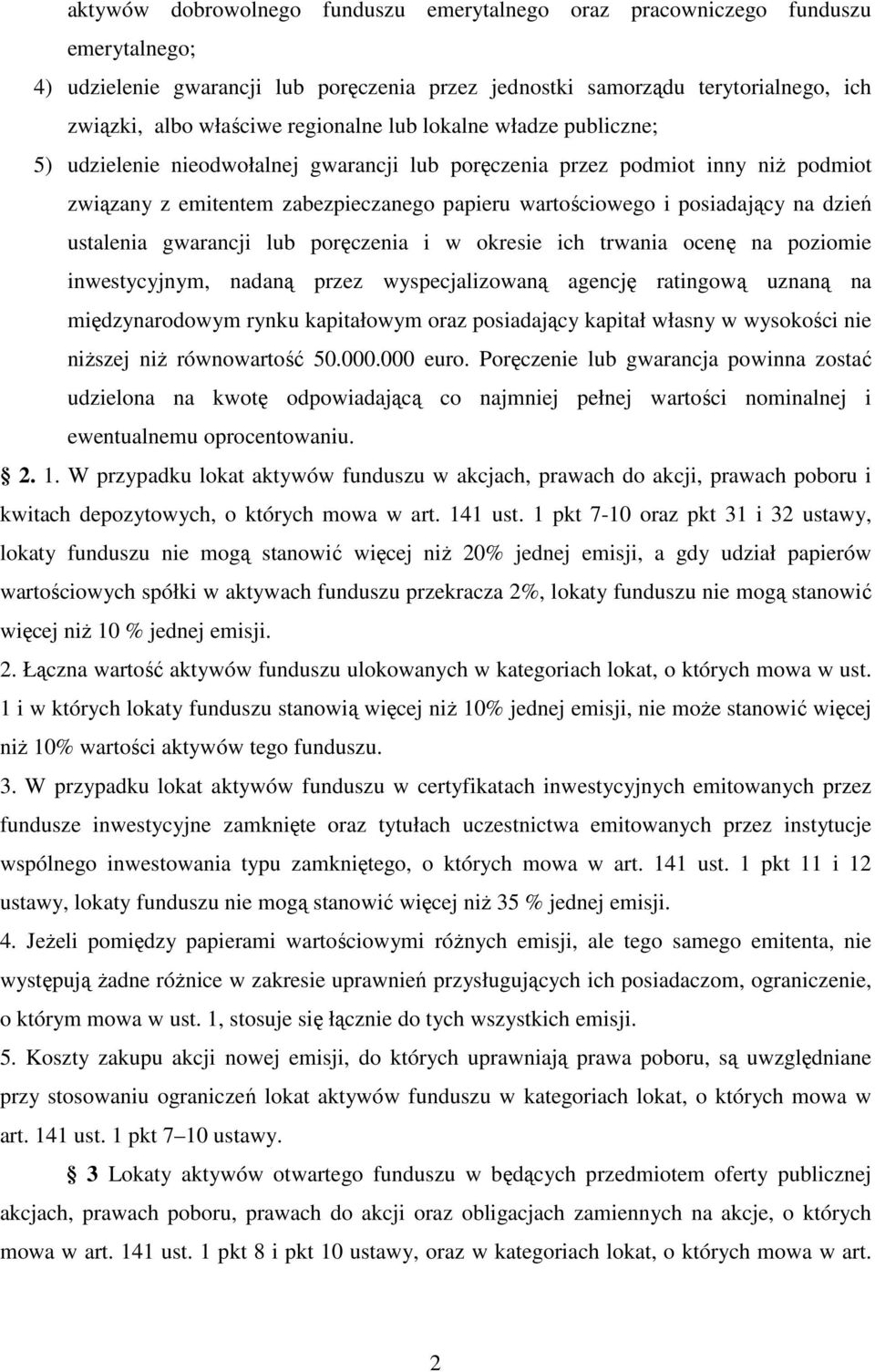 na dzień ustalenia gwarancji lub poręczenia i w okresie ich trwania ocenę na poziomie inwestycyjnym, nadaną przez wyspecjalizowaną agencję ratingową uznaną na międzynarodowym rynku kapitałowym oraz