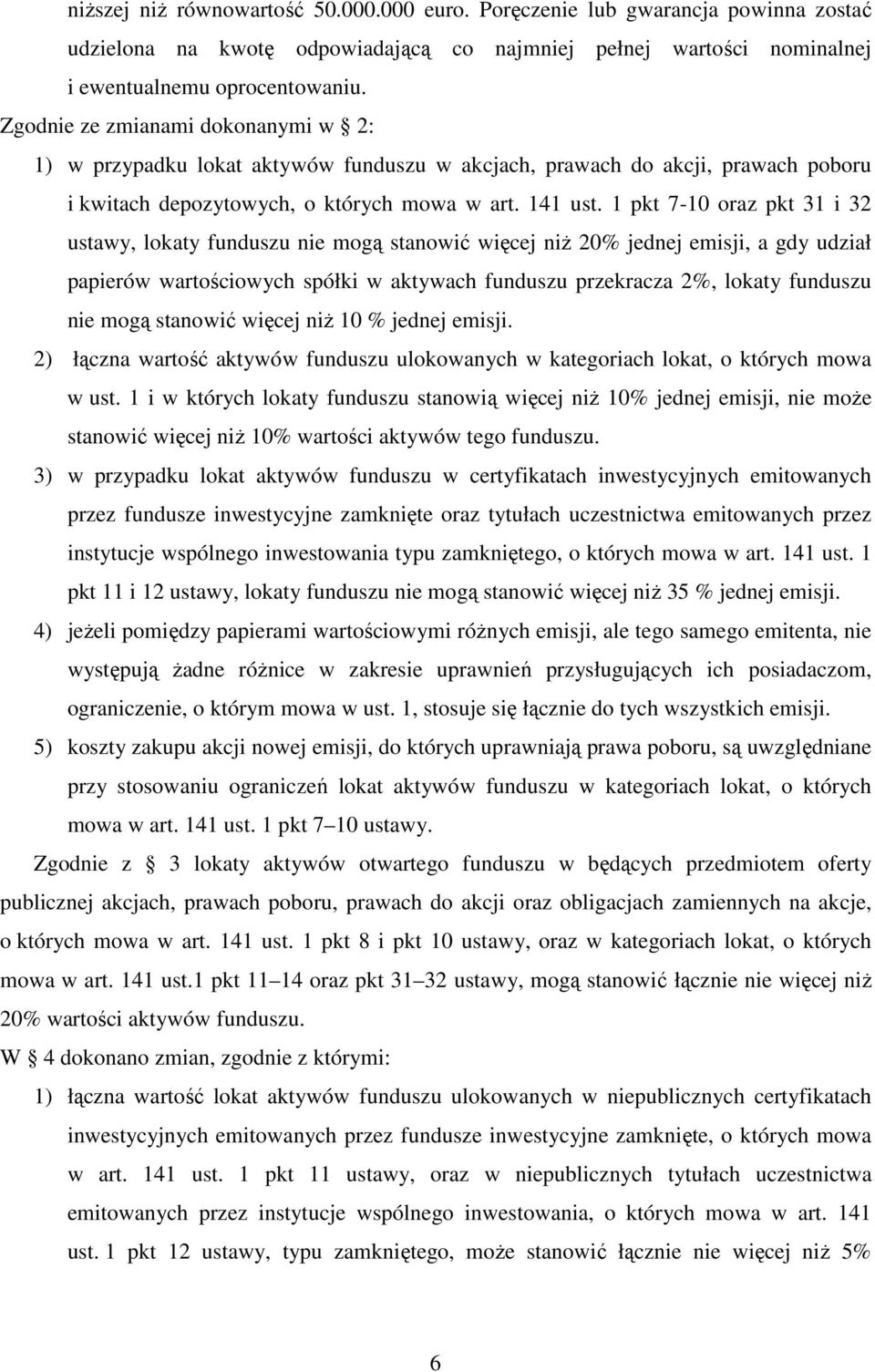 1 pkt 7-10 oraz pkt 31 i 32 ustawy, lokaty funduszu nie mogą stanowić więcej niŝ 20% jednej emisji, a gdy udział papierów wartościowych spółki w aktywach funduszu przekracza 2%, lokaty funduszu nie