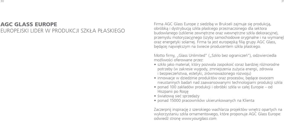 Firma ta jest europejską filią grupy AGC Glass, będącej największym na świecie producentem szkła płaskiego.