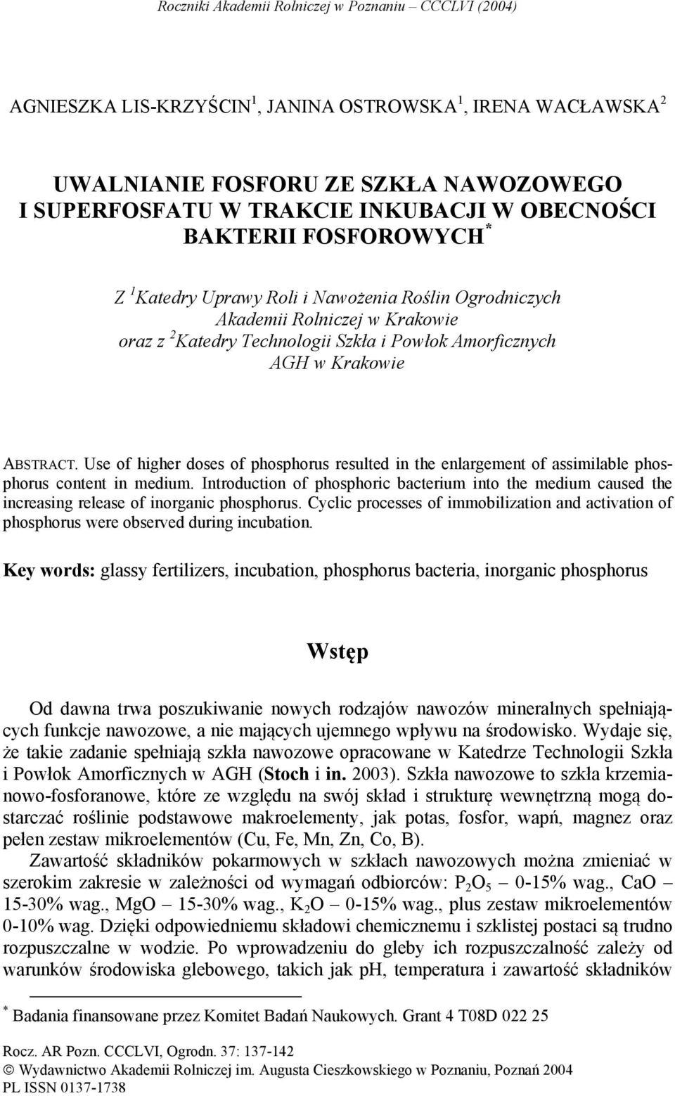 Use of higher doses of phosphorus resulted in the enlargement of assimilable phosphorus content in medium.