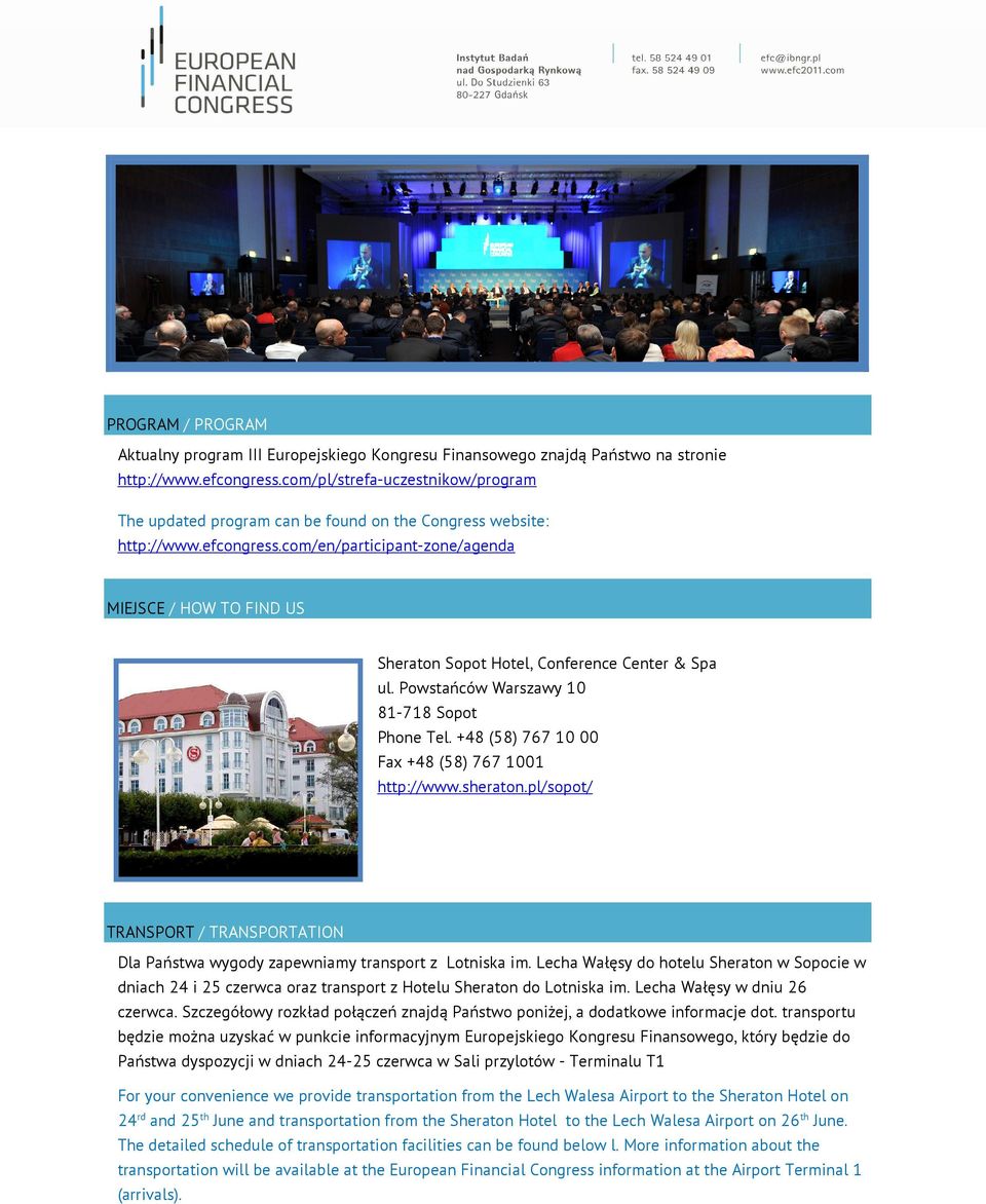 com/en/participant-zone/agenda MIEJSCE / HOW TO FIND US Sheraton Sopot Hotel, Conference Center & Spa ul. Powstańców Warszawy 10 81-718 Sopot Phone Tel.