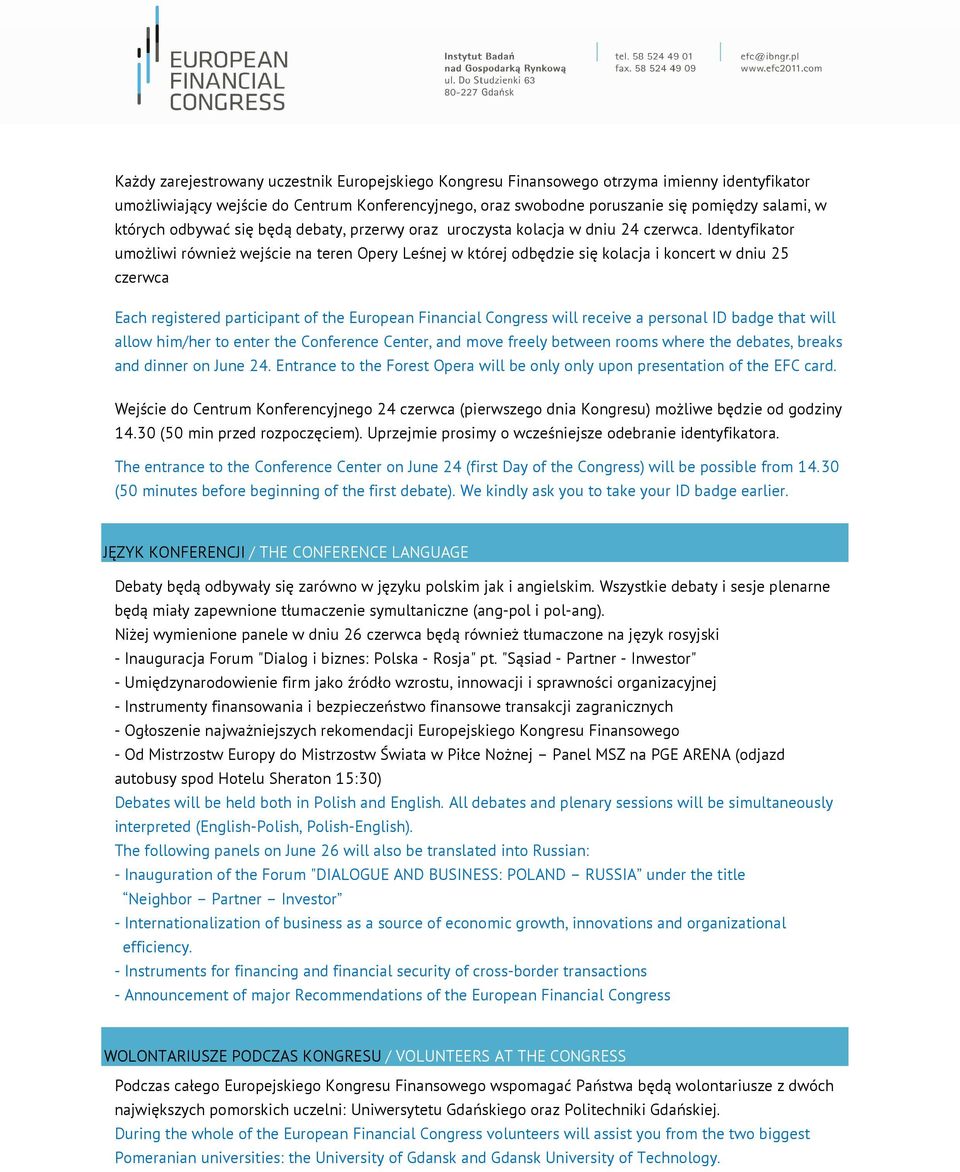 Identyfikator umożliwi również wejście na teren Opery Leśnej w której odbędzie się kolacja i koncert w dniu 25 czerwca Each registered participant of the European Financial Congress will receive a