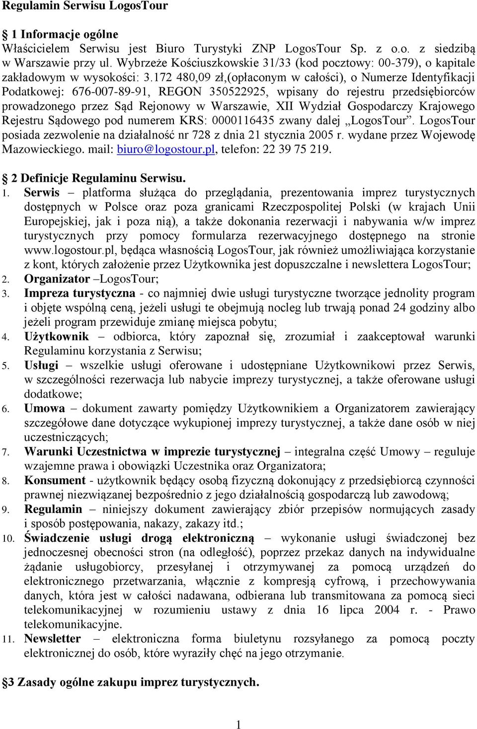 172 480,09 zł,(opłaconym w całości), o Numerze Identyfikacji Podatkowej: 676-007-89-91, REGON 350522925, wpisany do rejestru przedsiębiorców prowadzonego przez Sąd Rejonowy w Warszawie, XII Wydział