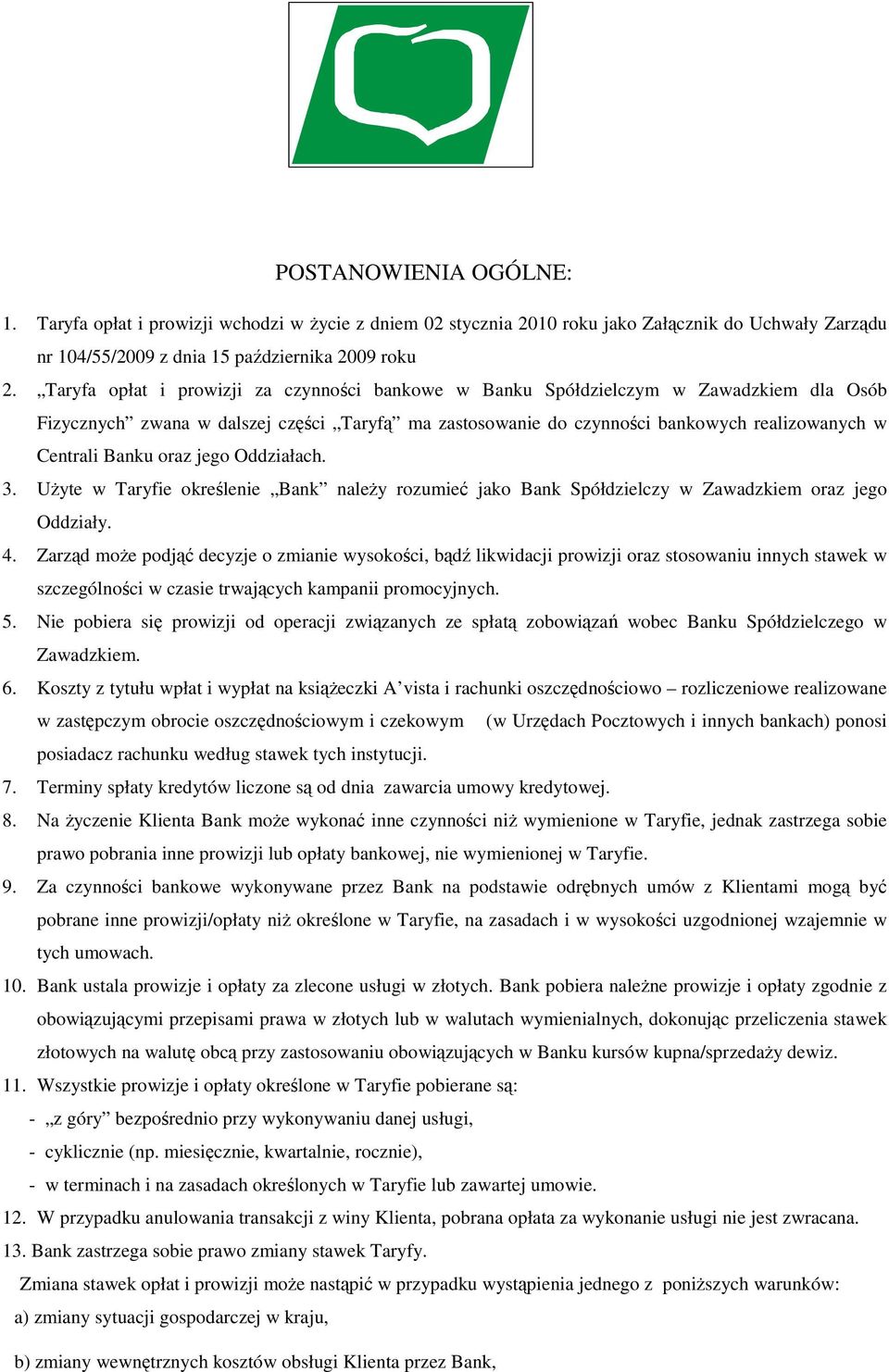 jego Oddziałach. 3. UŜyte w Taryfie określenie Bank naleŝy rozumieć jako Bank Spółdzielczy w Zawadzkiem oraz jego Oddziały. 4.