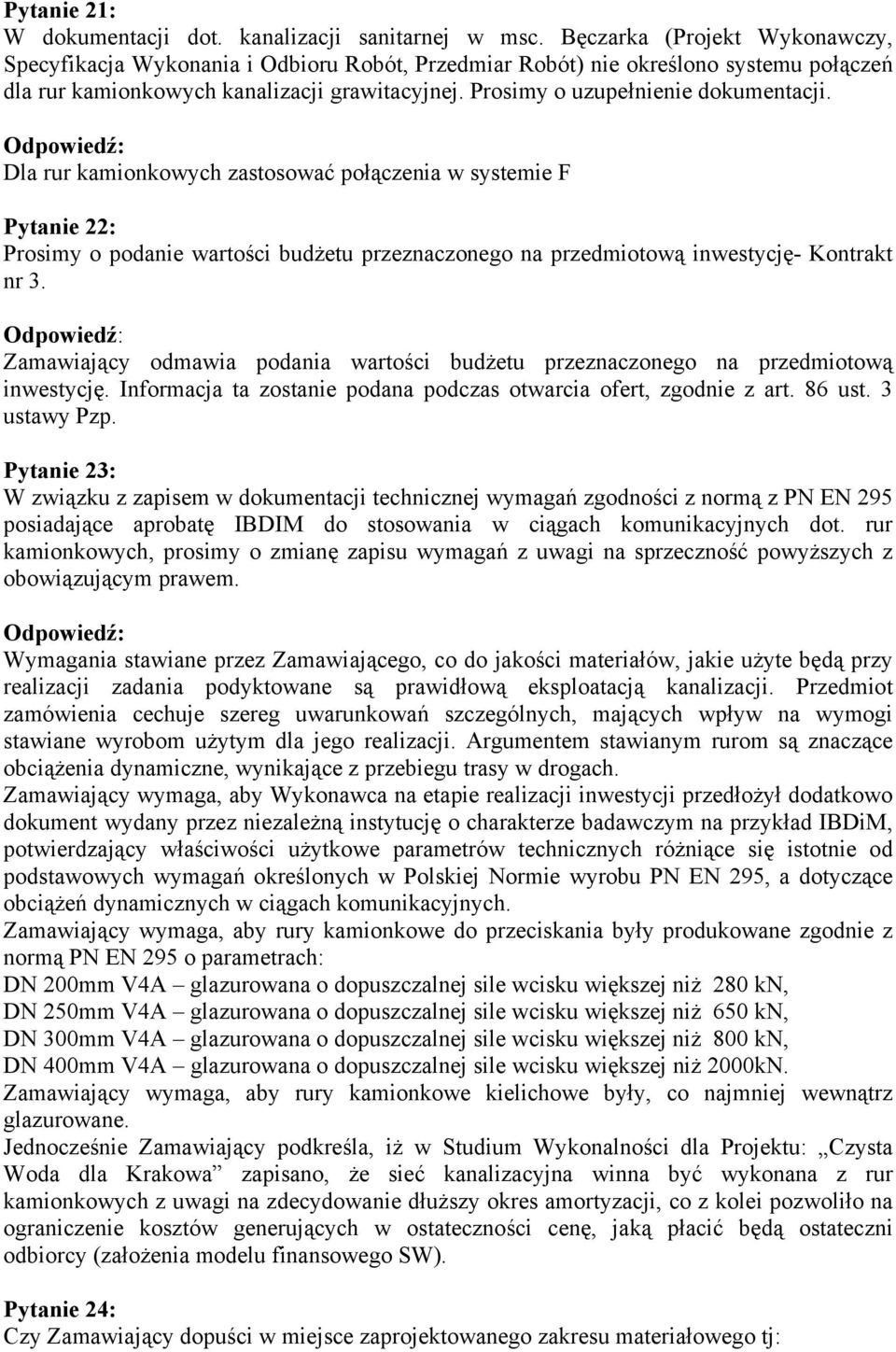 Prosimy o uzupełnienie dokumentacji. Dla rur kamionkowych zastosować połączenia w systemie F Pytanie 22: Prosimy o podanie wartości budżetu przeznaczonego na przedmiotową inwestycję- Kontrakt nr 3.
