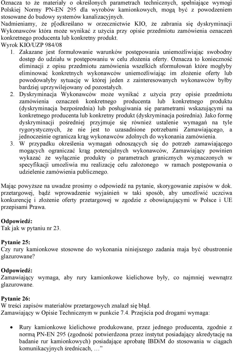 Nadmieniamy, że p[odkreślano w orzecznictwie KIO, że zabrania się dyskryminacji Wykonawców która może wynikać z użycia przy opisie przedmiotu zamówienia oznaczeń konkretnego producenta lub konkretny