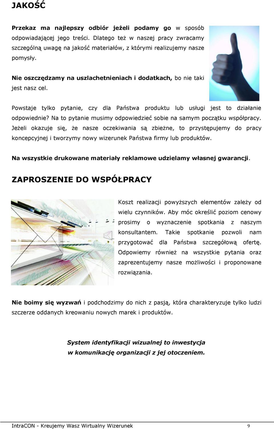 Na to pytanie musimy odpowiedzieć sobie samym początku współpracy.