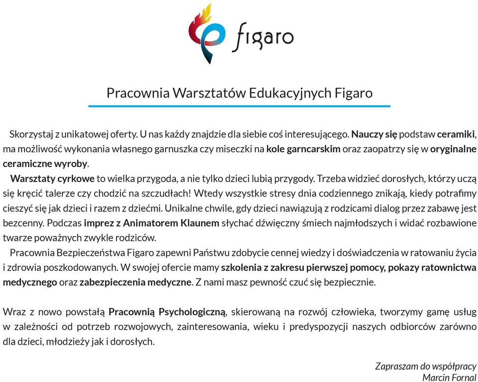 Warsztaty cyrkowe to wielka przygoda, a nie tylko dzieci lubią przygody. Trzeba widzieć dorosłych, którzy uczą się kręcić talerze czy chodzić na szczudłach!