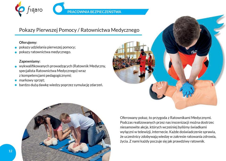 poprzez symulację zdarzeń. Oferowany pokaz, to przygoda z Ratownikami Medycznymi.