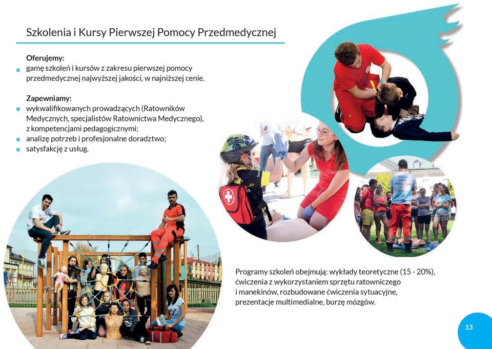 wykwalifikowanych prowadzących (Ratowników Medycznych, specjalistów Ratownictwa Medycznego), z kompetencjami pedagogicznymi; analizę