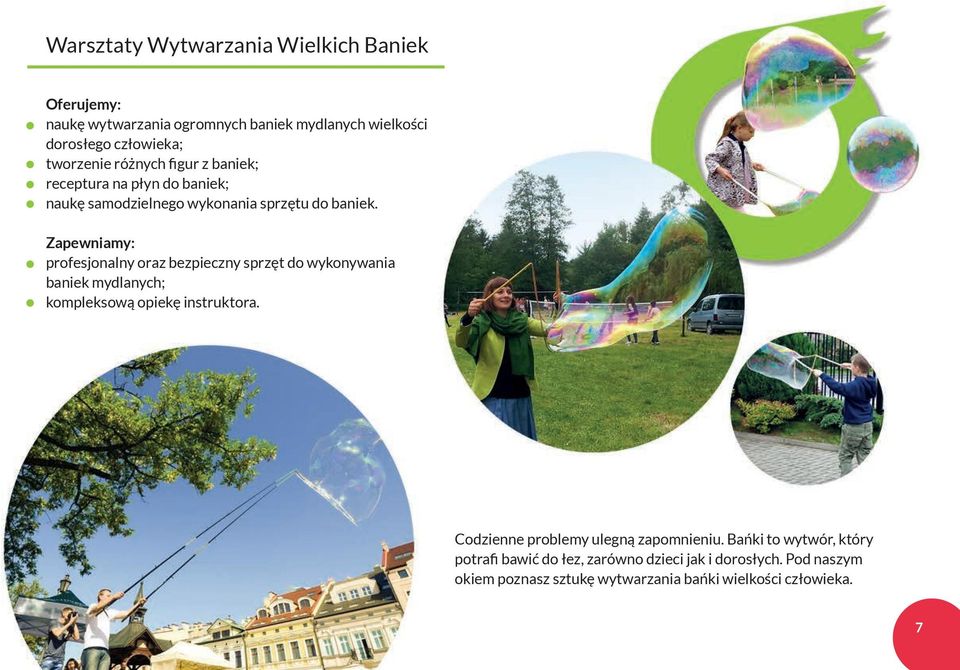 profesjonalny oraz bezpieczny sprzęt do wykonywania baniek mydlanych; kompleksową opiekę instruktora.