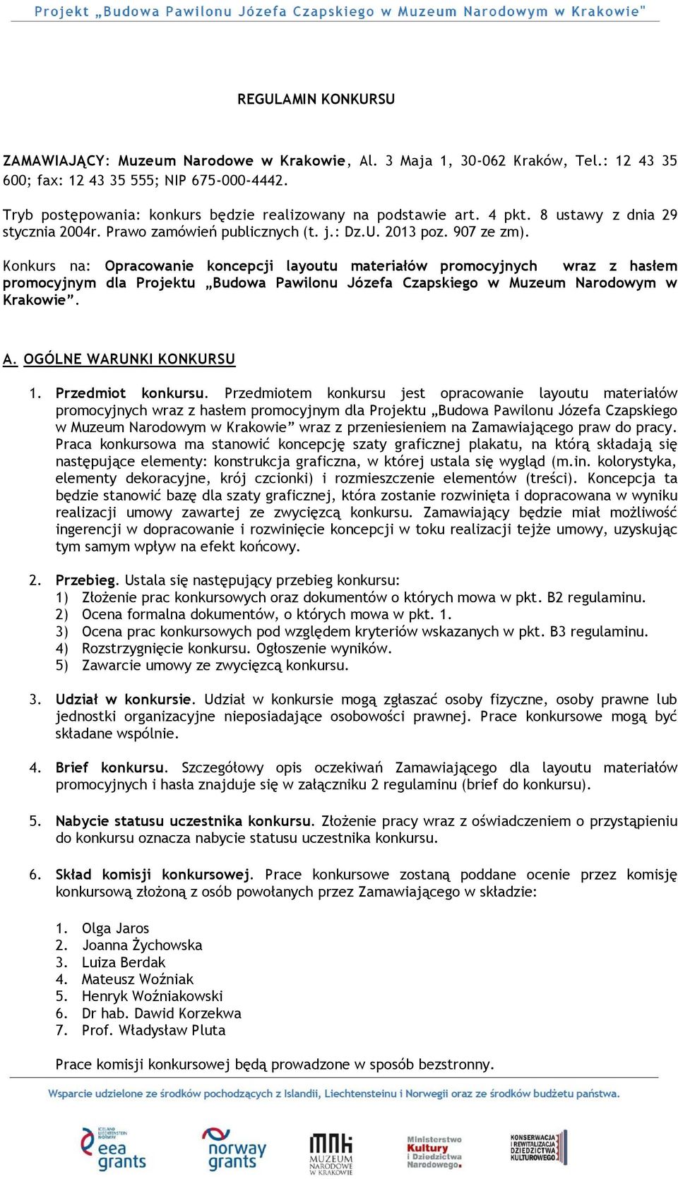 Konkurs na: Opracowanie koncepcji layoutu materiałów promocyjnych wraz z hasłem promocyjnym dla Projektu Budowa Pawilonu Józefa Czapskiego w Muzeum Narodowym w Krakowie. A. OGÓLNE WARUNKI KONKURSU 1.