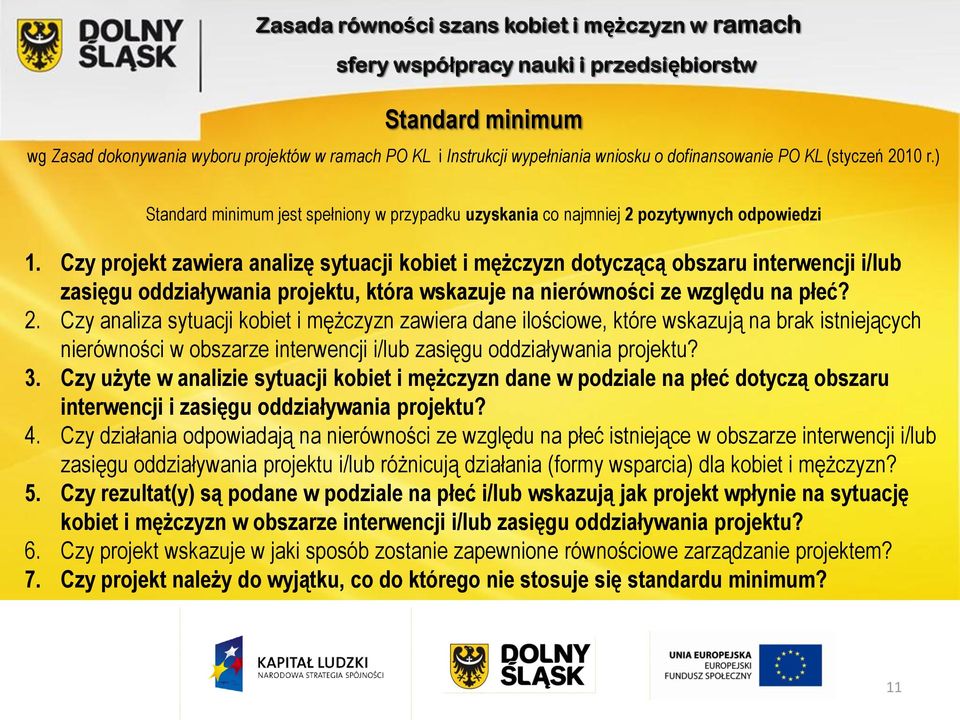 Czy projekt zawiera analizę sytuacji kobiet i mężczyzn dotyczącą obszaru interwencji i/lub zasięgu oddziaływania projektu, która wskazuje na nierówności ze względu na płeć? 2.