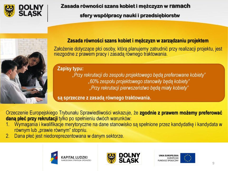 Zapisy typu: Przy rekrutacji do zespołu projektowego będą preferowane kobiety 60% zespołu projektowego stanowiły będą kobiety Przy rekrutacji pierwszeństwo będą miały kobiety są sprzeczne z zasadą