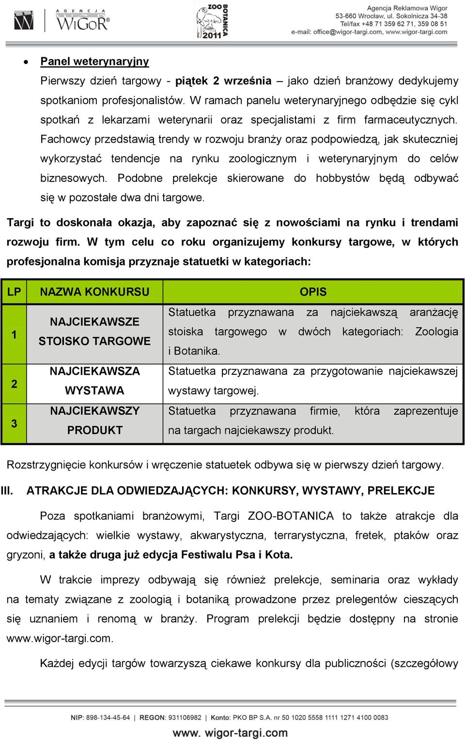 Fachowcy przedstawią trendy w rozwoju branży oraz podpowiedzą, jak skuteczniej wykorzystać tendencje na rynku zoologicznym i weterynaryjnym do celów biznesowych.