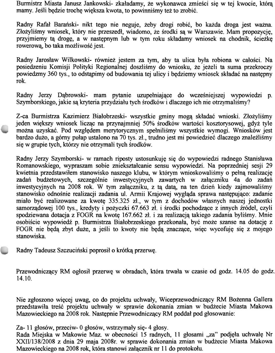 Mam propozycje, przyjmiemy tq droge, a w nastepnym lub w tym roku skladamy wniosek na chodnik, Scie* rowerowg bo taka moiliwosc jest.