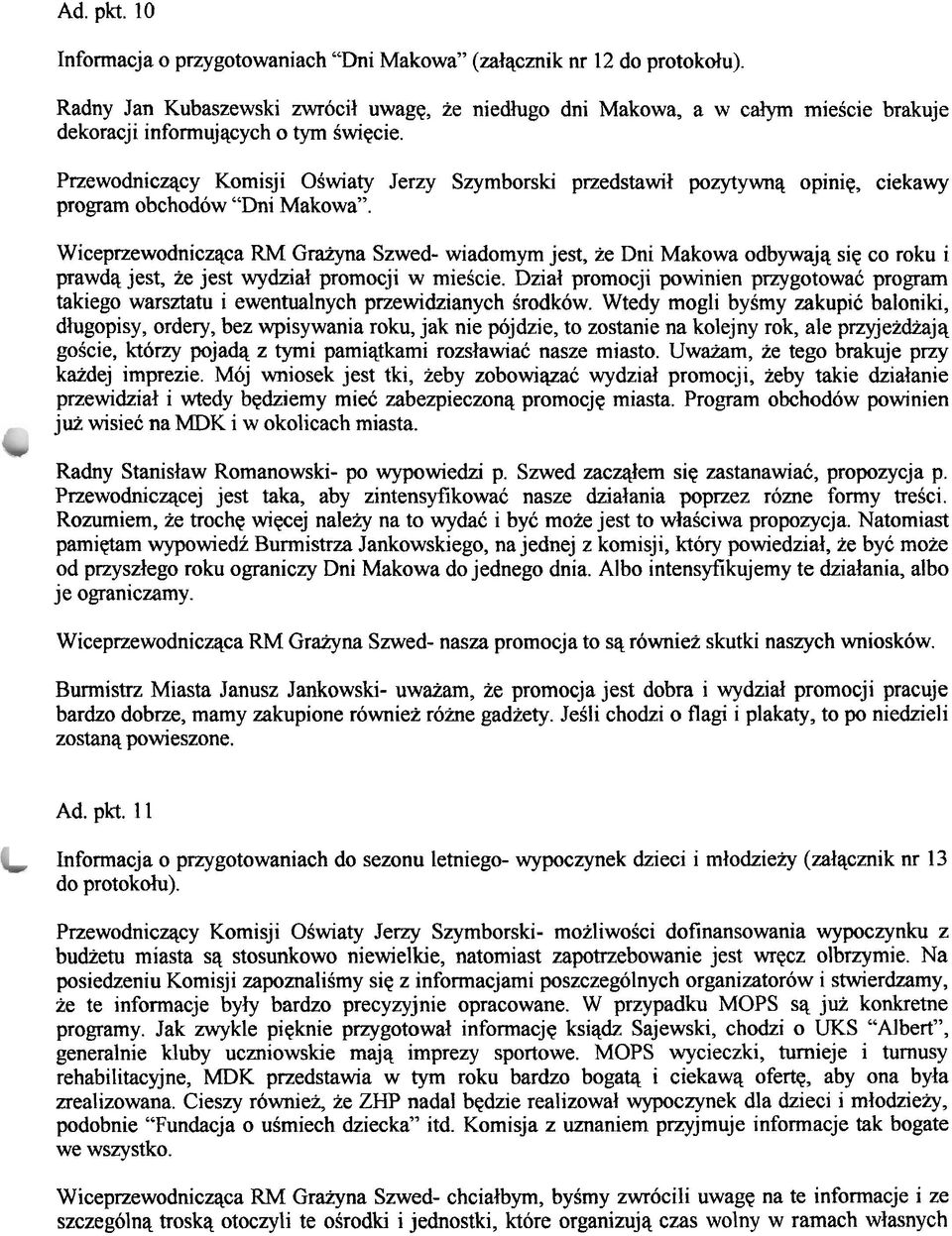 Przewodnicqcy Komisji OSwiaty Jerzy Szymborski przedstawil pozytywnq opiniq, ciekawy program obchodow "Dni Makowa".
