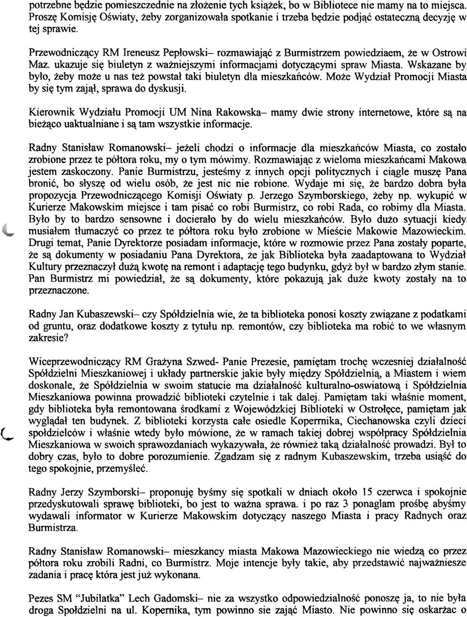 Przewodnicqcy RM Ireneusz Peplowski rozmawiajqc z Burmistrzem powiedziaem, ie w Ostrowi Maz. ukazuje siq biuletyn z wainiejszymi infonnacjami dotycqcymi spraw Miasta.