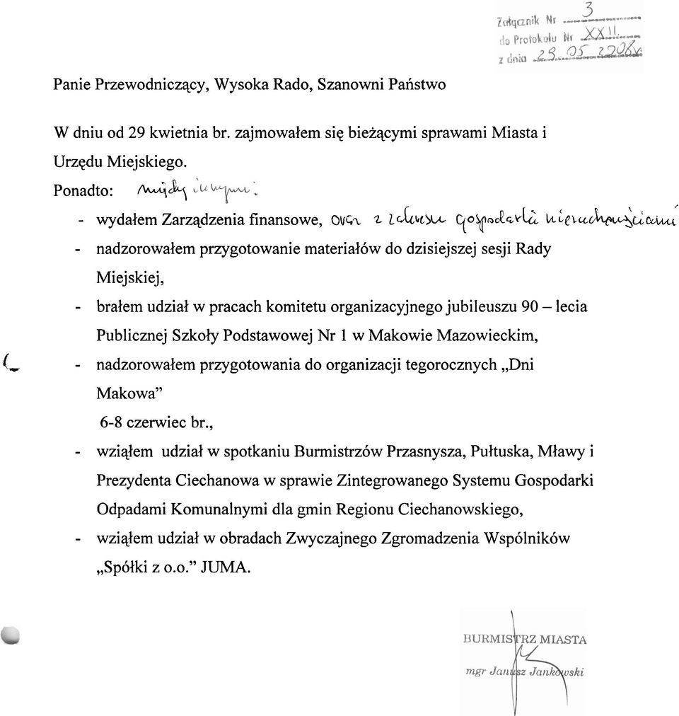 nadzorowalem przygotowanie materialbw do dzisiejszej sesji Rady k~e Miejskiej, bralem udzial w pracach komitetu organizacyjnego jubileuszu 90 lecia Publicznej Szkoly Podstawowej Nr 1 w Makowie