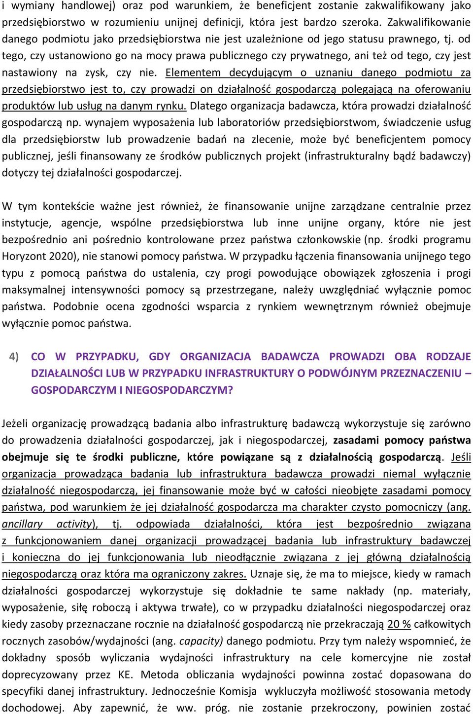 od tego, czy ustanowiono go na mocy prawa publicznego czy prywatnego, ani też od tego, czy jest nastawiony na zysk, czy nie.