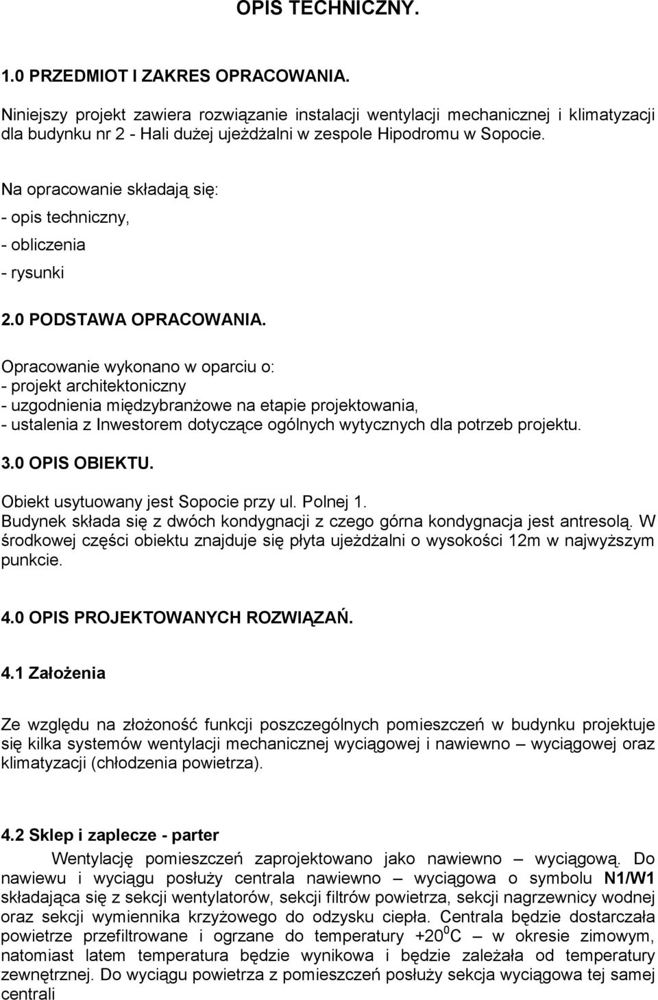 Na opracowanie składają się: - opis techniczny, - obliczenia - rysunki 2.0 PODSTAWA OPRACOWANIA.