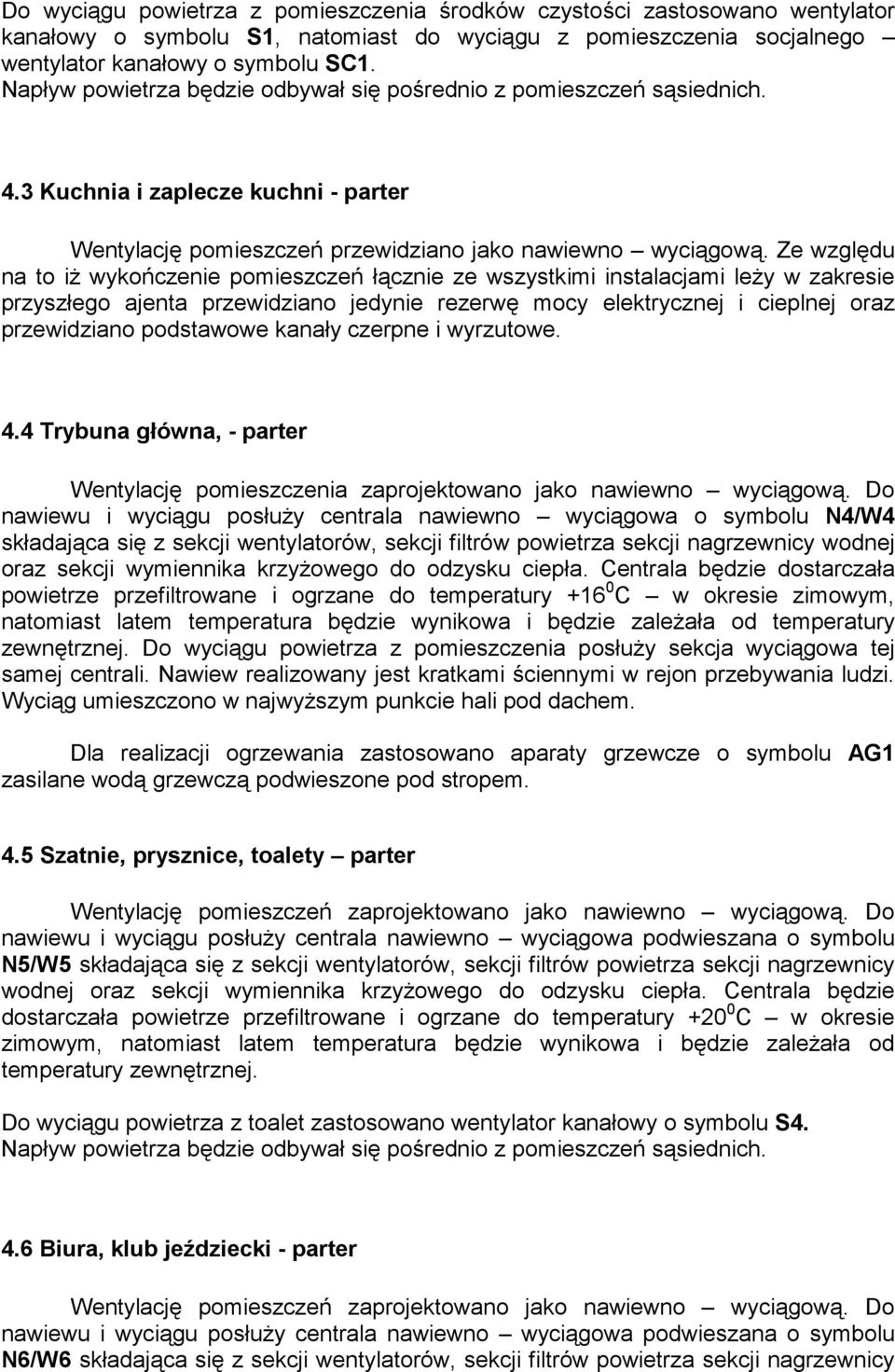 Ze względu na to iŝ wykończenie pomieszczeń łącznie ze wszystkimi instalacjami leŝy w zakresie przyszłego ajenta przewidziano jedynie rezerwę mocy elektrycznej i cieplnej oraz przewidziano podstawowe