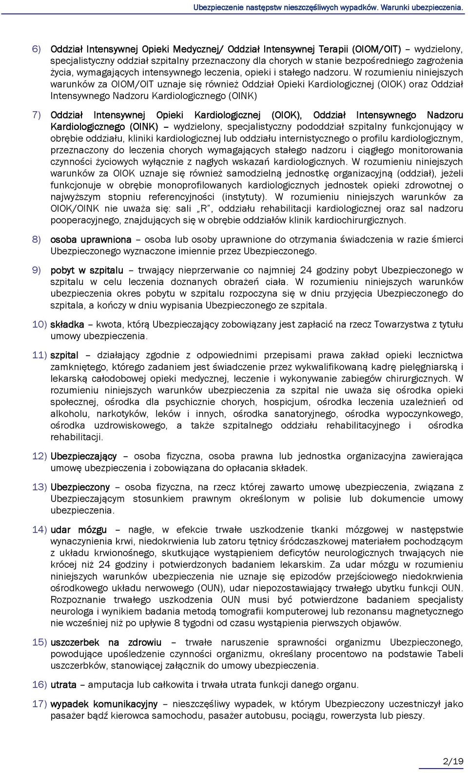 W rozumieniu niniejszych warunków za OIOM/OIT uznaje się również Oddział Opieki Kardiologicznej (OIOK) oraz Oddział Intensywnego Nadzoru Kardiologicznego (OINK) 7) Oddział Intensywnej Opieki