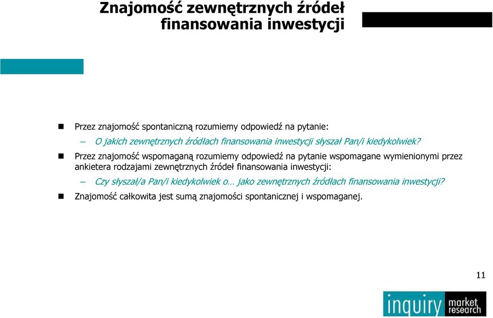 Przez znajomość wspomaganą rozumiemy odpowiedź na pytanie wspomagane wymienionymi przez ankietera