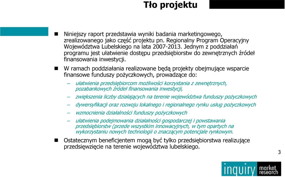 W ramach poddziałania realizowane będą projekty obejmujące wsparcie finansowe funduszy poŝyczkowych, prowadzące do: ułatwienia przedsiębiorcom moŝliwości korzystania z, pozabankowych źródeł