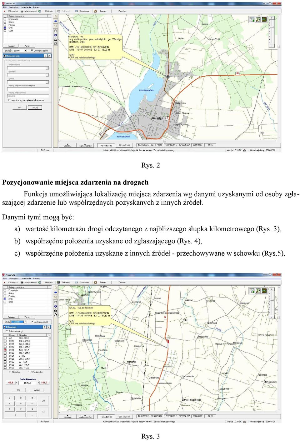 Danymi tymi mogą być: a) wartość kilometrażu drogi odczytanego z najbliższego słupka kilometrowego (Rys.