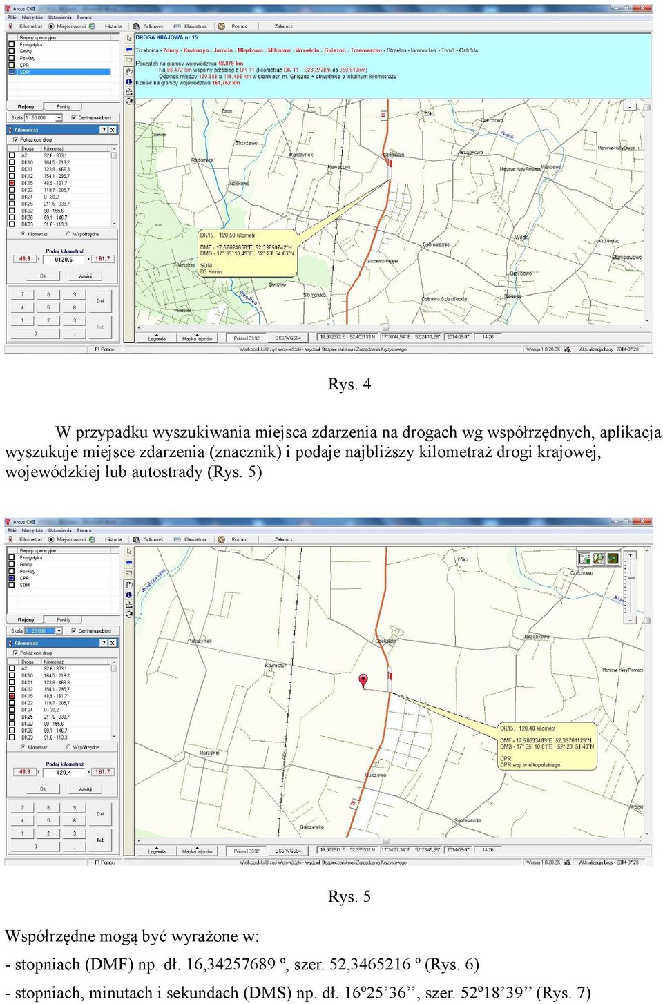 autostrady (Rys. 5) Rys. 5 Współrzędne mogą być wyrażone w: - stopniach (DMF) np. dł.