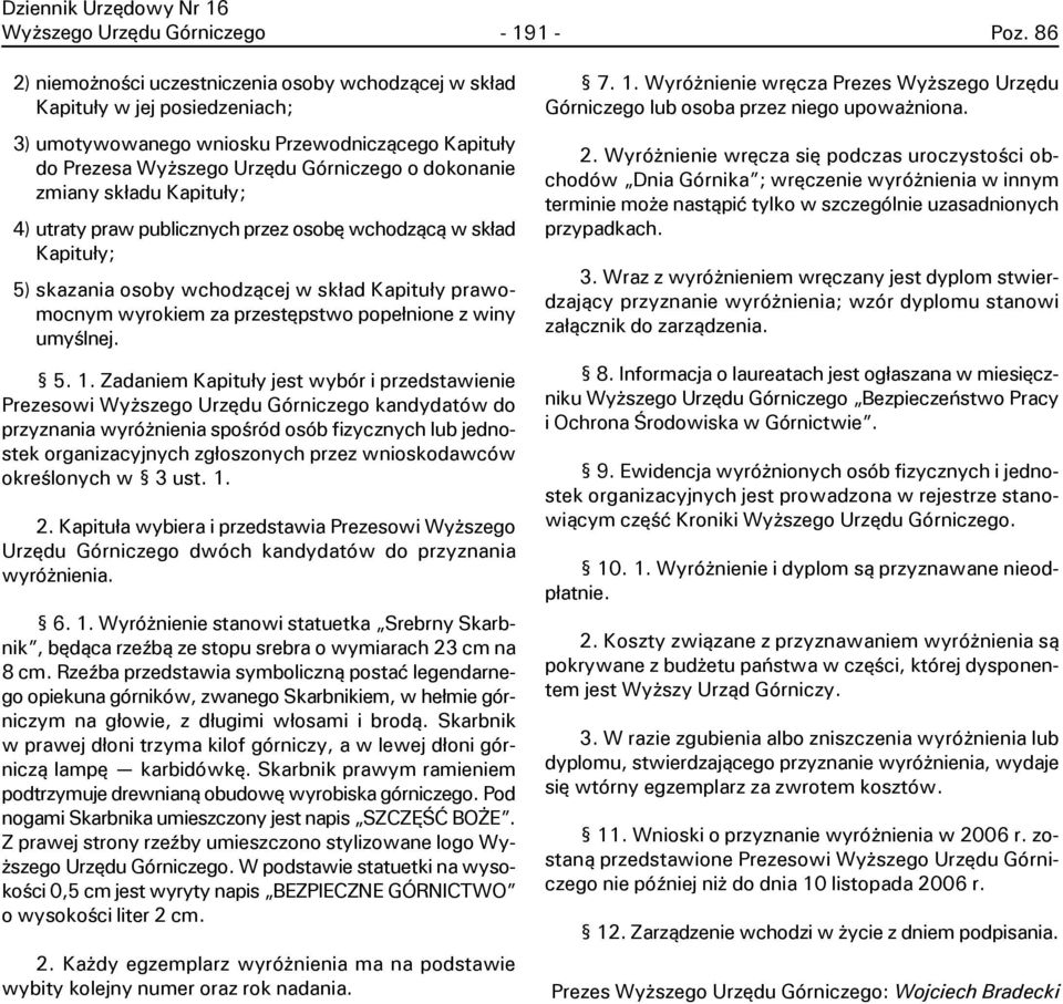 sk³adu Kapitu³y; 4) utraty praw publicznych przez osobê wchodz¹c¹ w sk³ad Kapitu³y; 5) skazania osoby wchodz¹cej w sk³ad Kapitu³y prawomocnym wyrokiem za przestêpstwo pope³nione z winy umyœlnej. 5. 1.
