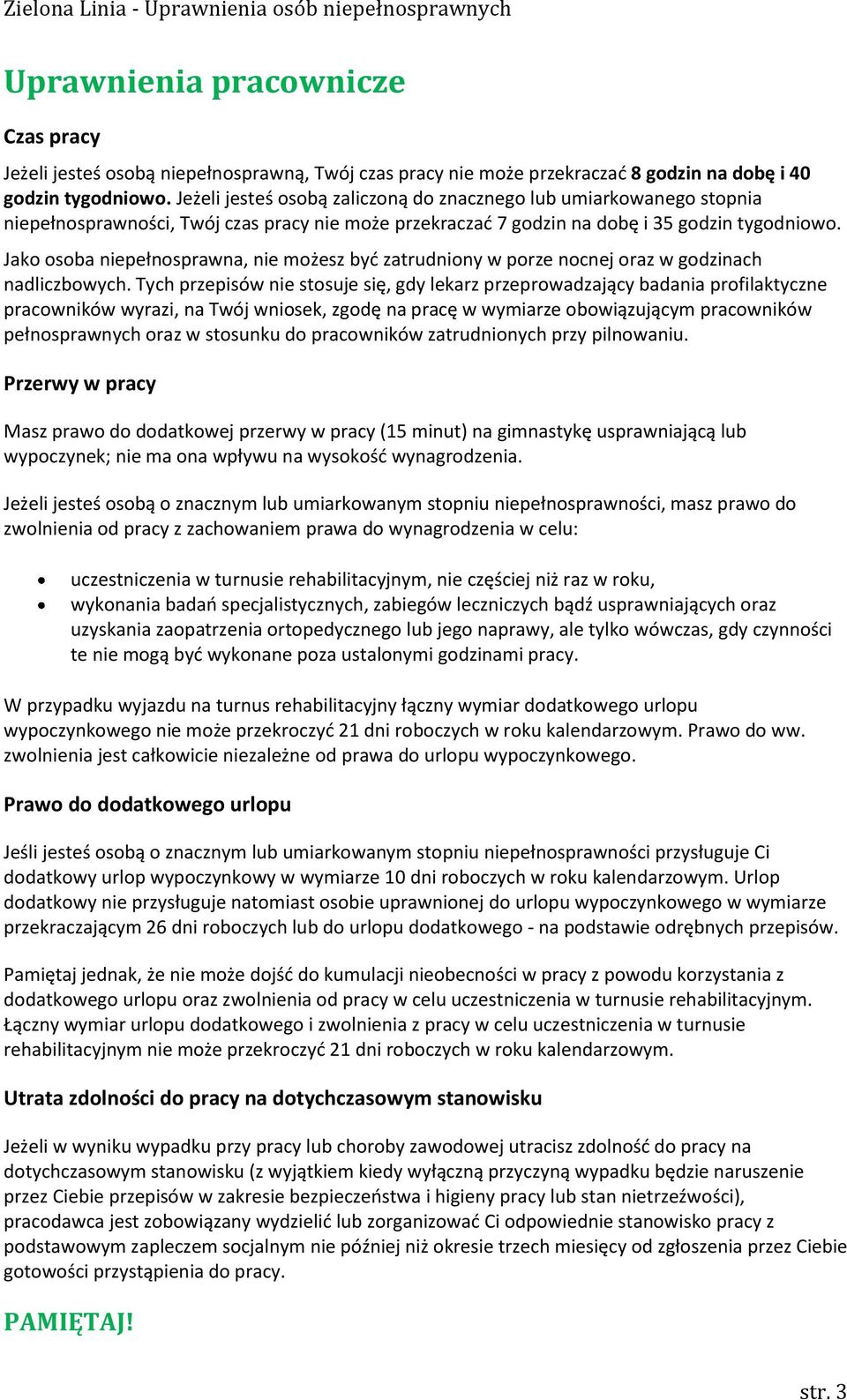 Jako osoba niepełnosprawna, nie możesz być zatrudniony w porze nocnej oraz w godzinach nadliczbowych.