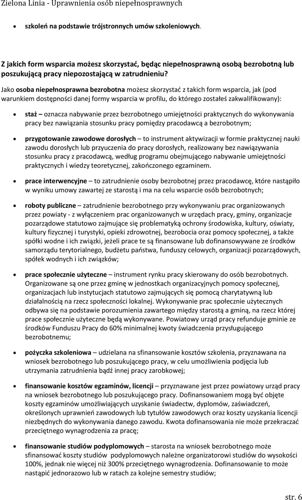 nabywanie przez bezrobotnego umiejętności praktycznych do wykonywania pracy bez nawiązania stosunku pracy pomiędzy pracodawcą a bezrobotnym; przygotowanie zawodowe dorosłych to instrument aktywizacji