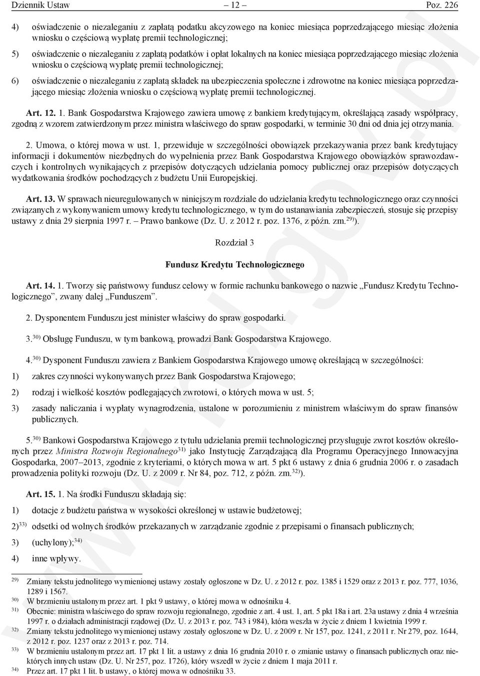 z zapłatą podatków i opłat lokalnych na koniec miesiąca poprzedzającego miesiąc złożenia wniosku o częściową wypłatę premii technologicznej; 6) oświadczenie o niezaleganiu z zapłatą składek na
