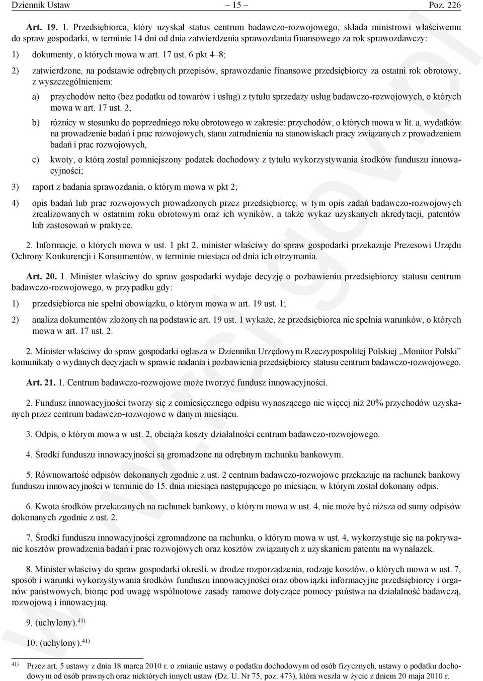 . 1. Przedsiębiorca, który uzyskał status centrum badawczo-rozwojowego, składa ministrowi właściwemu do spraw gospodarki, w terminie 14 dni od dnia zatwierdzenia sprawozdania finansowego za rok