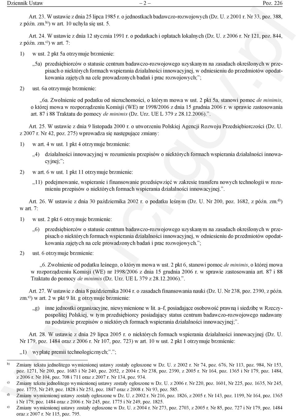 2 pkt 5a otrzymuje brzmienie: 5a) przedsiębiorców o statusie centrum badawczo-rozwojowego uzyskanym na zasadach określonych w przepisach o niektórych formach wspierania działalności innowacyjnej, w